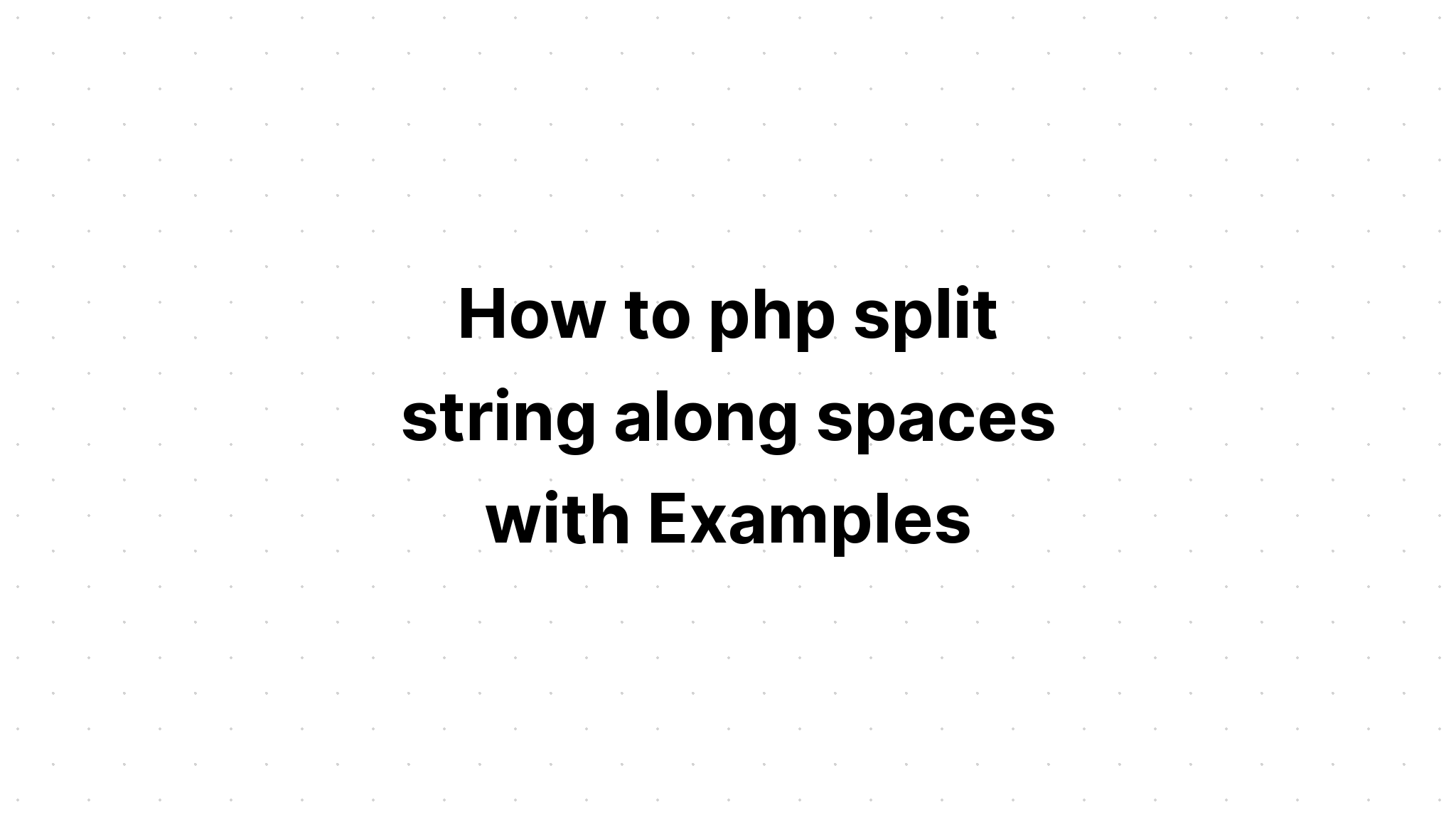 Cách php tách chuỗi dọc theo khoảng trắng với các ví dụ